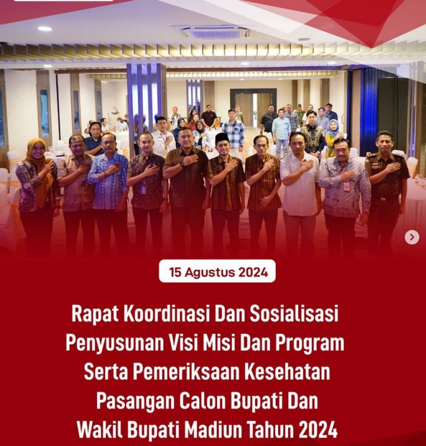 Rapat Koordinasi Dan Sosialisasi Penyusunan Visi Misi Dan Program Serta Pemeriksaan Kesehatan Pasangan Calon Bupati Dan Wakil Bupati Madiun Tahun 2024