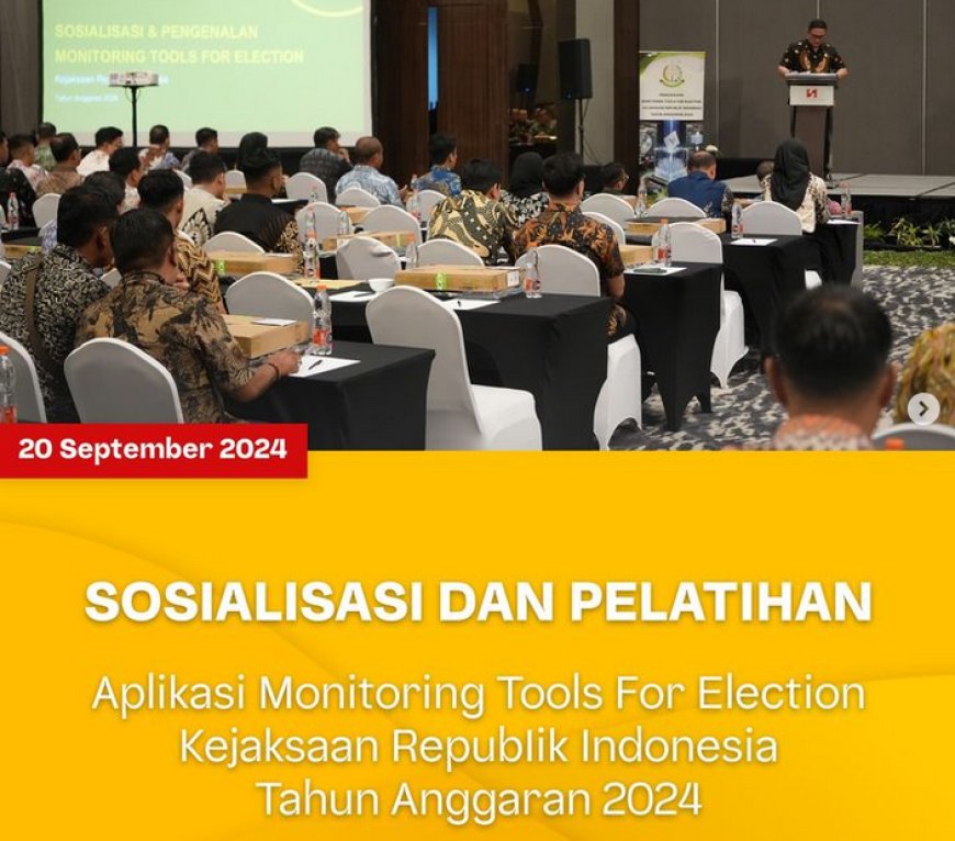 Sosialisasi dan Pelatihan Aplikasi Monitoring Tools For Election Kejaksaan RI Tahun Anggaran 2024
