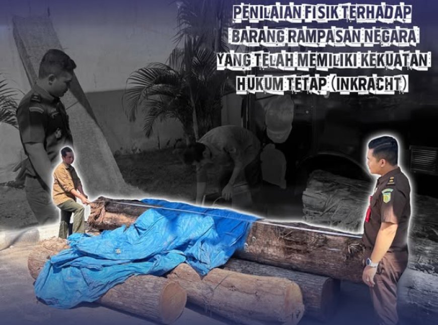 Penilaian fisik terhadap barang rampasan negara yang telah berkekuatan hukum tetap (Inkracht)