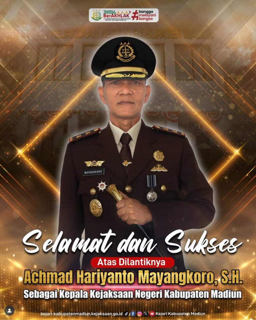 SELAMAT & SUKSES Atas dilantiknya Bapak Achmad Hariyanto Mayangkoro, S.H. Sebagai Kepala Kejaksaan Negeri Kabupaten Madiun